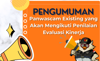 PENGUMUMAM PANWASCAM EXISTING YANG AKAN MENGIKUTI PENILAIAN EVALUASI KINERJA